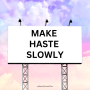Make Haste Slowly
